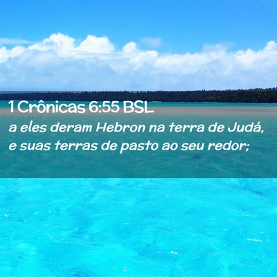 Picture 02 - 1 Crônicas 6:55 BSL - a eles deram Hebron na terra de Judá, e suas - Bible Verse Picture