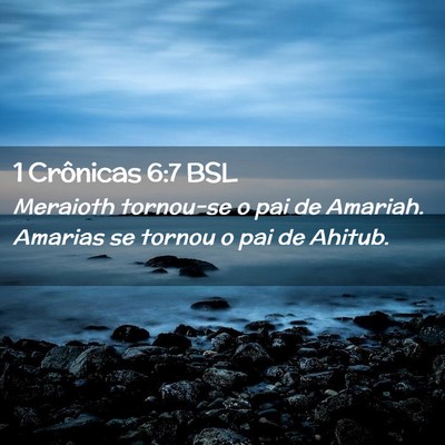 Picture 02 - 1 Crônicas 6:7 BSL - Meraioth tornou-se o pai de Amariah. Amarias se - Bible Verse Picture