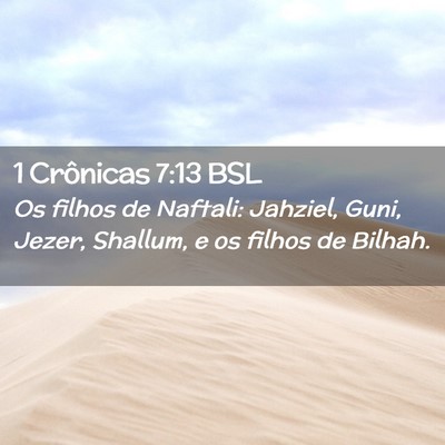 Picture 02 - 1 Crônicas 7:13 BSL - Os filhos de Naftali: Jahziel, Guni, Jezer, - Bible Verse Picture