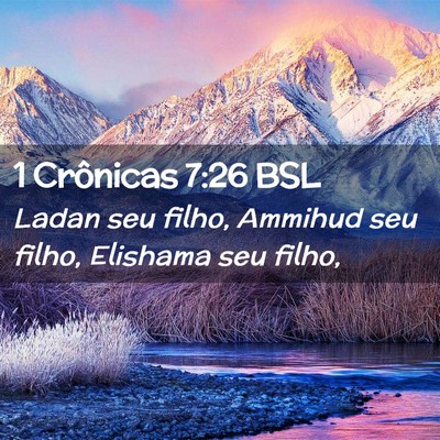 Picture 02 - 1 Crônicas 7:26 BSL - Ladan seu filho, Ammihud seu filho, Elishama seu - Bible Verse Picture