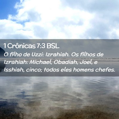 Picture 02 - 1 Crônicas 7:3 BSL - O filho de Uzzi: Izrahiah. Os filhos de Izrahiah: - Bible Verse Picture
