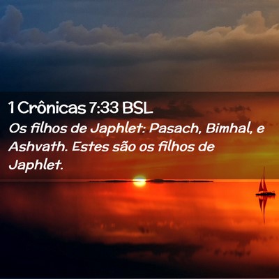 Picture 02 - 1 Crônicas 7:33 BSL - Os filhos de Japhlet: Pasach, Bimhal, e Ashvath. - Bible Verse Picture