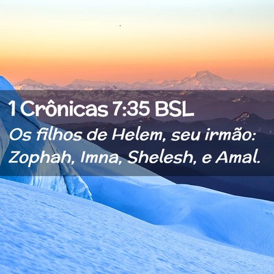 Picture 02 - 1 Crônicas 7:35 BSL - Os filhos de Helem, seu irmão: Zophah, Imna, - Bible Verse Picture