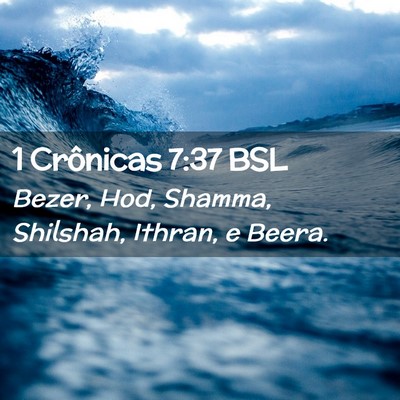 Picture 02 - 1 Crônicas 7:37 BSL - Bezer, Hod, Shamma, Shilshah, Ithran, e - Bible Verse Picture