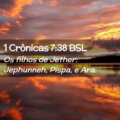 Picture 02 - 1 Crônicas 7:38 BSL - Os filhos de Jether: Jephunneh, Pispa, e - Bible Verse Picture