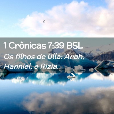 Picture 02 - 1 Crônicas 7:39 BSL - Os filhos de Ulla: Arah, Hanniel, e - Bible Verse Picture