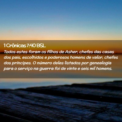 Picture 02 - 1 Crônicas 7:40 BSL - Todos estes foram os filhos de Asher, chefes das - Bible Verse Picture