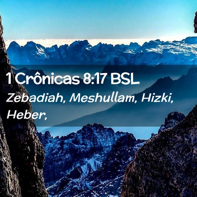 Picture 02 - 1 Crônicas 8:17 BSL - Zebadiah, Meshullam, Hizki, - Bible Verse Picture