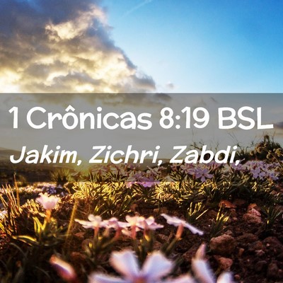 Picture 02 - 1 Crônicas 8:19 BSL - Jakim, Zichri, - Bible Verse Picture