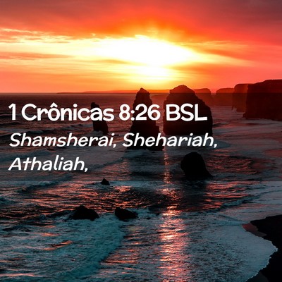 Picture 02 - 1 Crônicas 8:26 BSL - Shamsherai, Shehariah, - Bible Verse Picture