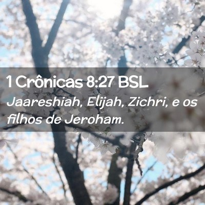Picture 02 - 1 Crônicas 8:27 BSL - Jaareshiah, Elijah, Zichri, e os filhos de - Bible Verse Picture