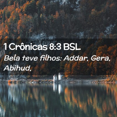 Picture 02 - 1 Crônicas 8:3 BSL - Bela teve filhos: Addar, Gera, - Bible Verse Picture