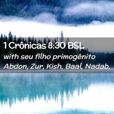 Picture 02 - 1 Crônicas 8:30 BSL - with seu filho primogênito Abdon, Zur, Kish, - Bible Verse Picture