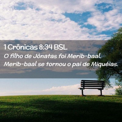 Picture 02 - 1 Crônicas 8:34 BSL - O filho de Jônatas foi Merib-baal. Merib-baal se - Bible Verse Picture