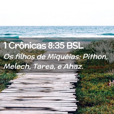 Picture 02 - 1 Crônicas 8:35 BSL - Os filhos de Miquéias: Pithon, Melech, Tarea, e - Bible Verse Picture