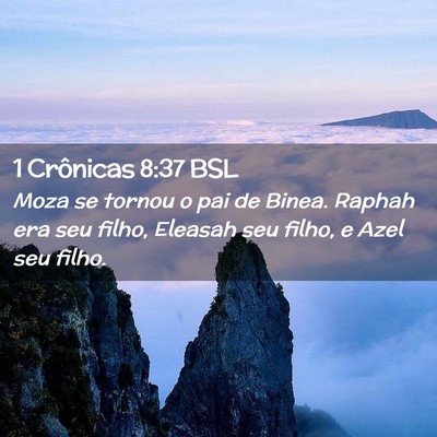 Picture 02 - 1 Crônicas 8:37 BSL - Moza se tornou o pai de Binea. Raphah era seu - Bible Verse Picture