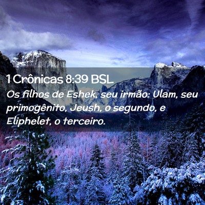Picture 02 - 1 Crônicas 8:39 BSL - Os filhos de Eshek, seu irmão: Ulam, seu - Bible Verse Picture