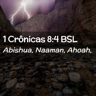 Picture 02 - 1 Crônicas 8:4 BSL - Abishua, Naaman, - Bible Verse Picture