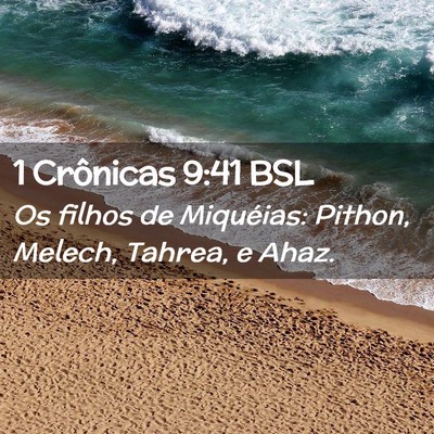 Picture 02 - 1 Crônicas 9:41 BSL - Os filhos de Miquéias: Pithon, Melech, Tahrea, e - Bible Verse Picture