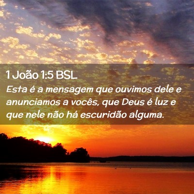 Picture 02 - 1 João 1:5 BSL - Esta é a mensagem que ouvimos dele e anunciamos - Bible Verse Picture
