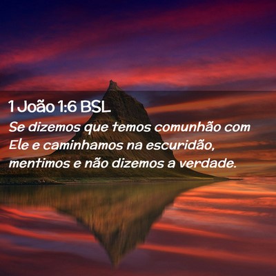 Picture 02 - 1 João 1:6 BSL - Se dizemos que temos comunhão com Ele e - Bible Verse Picture