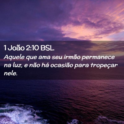 Picture 02 - 1 João 2:10 BSL - Aquele que ama seu irmão permanece na luz, e - Bible Verse Picture