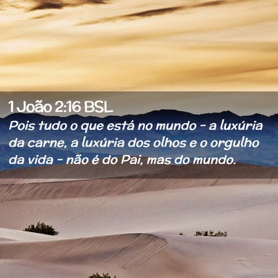 Picture 02 - 1 João 2:16 BSL - Pois tudo o que está no mundo - a luxúria da - Bible Verse Picture