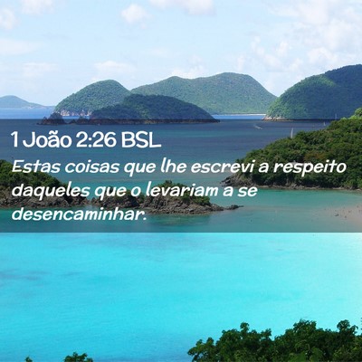 Picture 02 - 1 João 2:26 BSL - Estas coisas que lhe escrevi a respeito daqueles - Bible Verse Picture