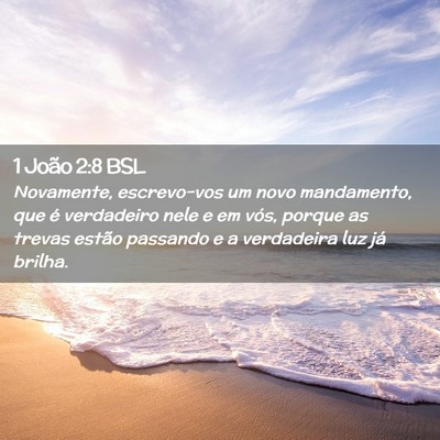 Picture 02 - 1 João 2:8 BSL - Novamente, escrevo-vos um novo mandamento, que é - Bible Verse Picture