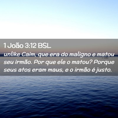 Picture 02 - 1 João 3:12 BSL - unlike Caim, que era do maligno e matou seu - Bible Verse Picture