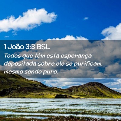 Picture 02 - 1 João 3:3 BSL - Todos que têm esta esperança depositada sobre - Bible Verse Picture