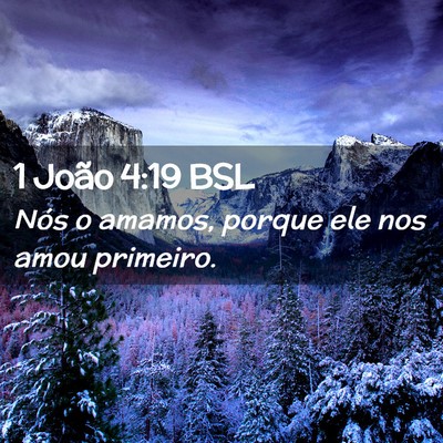 Picture 02 - 1 João 4:19 BSL - Nós o amamos, porque ele nos amou - Bible Verse Picture