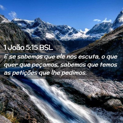 Picture 02 - 1 João 5:15 BSL - E se sabemos que ele nos escuta, o que quer que - Bible Verse Picture