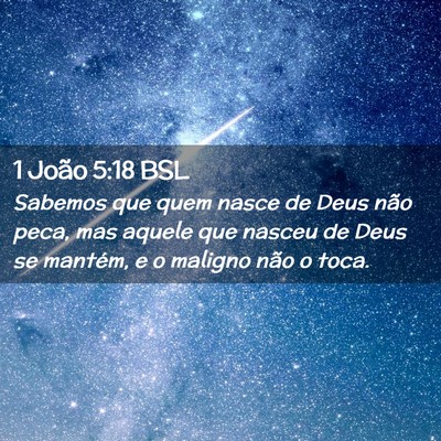 Picture 02 - 1 João 5:18 BSL - Sabemos que quem nasce de Deus não peca, mas - Bible Verse Picture