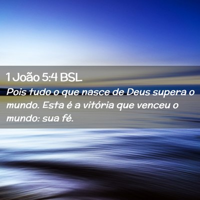 Picture 02 - 1 João 5:4 BSL - Pois tudo o que nasce de Deus supera o mundo. - Bible Verse Picture