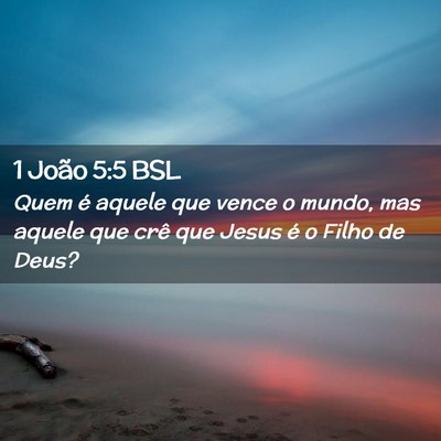 Picture 02 - 1 João 5:5 BSL - Quem é aquele que vence o mundo, mas aquele que - Bible Verse Picture