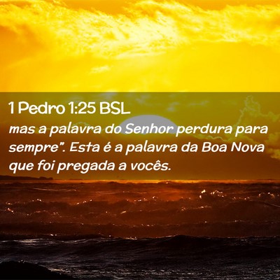 Picture 02 - 1 Pedro 1:25 BSL - mas a palavra do Senhor perdura para sempre”. - Bible Verse Picture