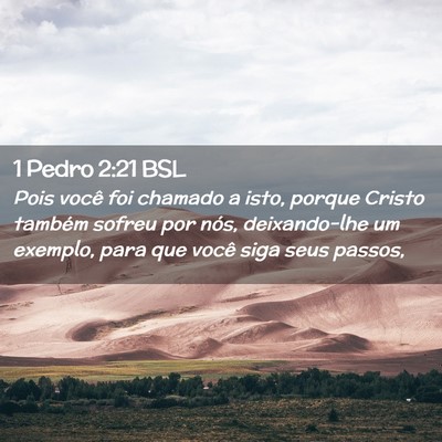 Picture 02 - 1 Pedro 2:21 BSL - Pois você foi chamado a isto, porque Cristo - Bible Verse Picture
