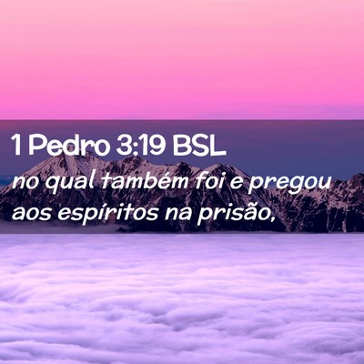 Picture 02 - 1 Pedro 3:19 BSL - no qual também foi e pregou aos espíritos na - Bible Verse Picture