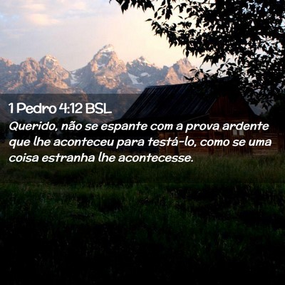 Picture 02 - 1 Pedro 4:12 BSL - Querido, não se espante com a prova ardente que - Bible Verse Picture