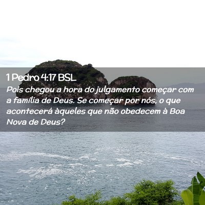 Picture 02 - 1 Pedro 4:17 BSL - Pois chegou a hora do julgamento começar com a - Bible Verse Picture