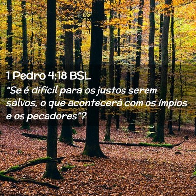 Picture 02 - 1 Pedro 4:18 BSL - “Se é difícil para os justos serem salvos, o - Bible Verse Picture