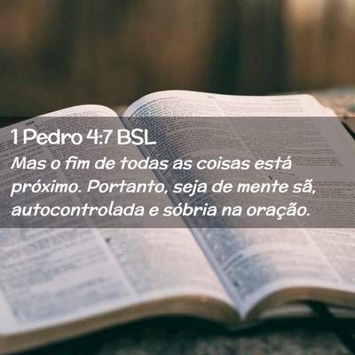 Picture 02 - 1 Pedro 4:7 BSL - Mas o fim de todas as coisas está próximo. - Bible Verse Picture