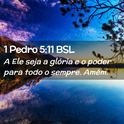 Picture 02 - 1 Pedro 5:11 BSL - A Ele seja a glória e o poder para todo o - Bible Verse Picture