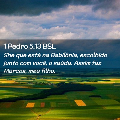 Picture 02 - 1 Pedro 5:13 BSL - She que está na Babilônia, escolhido junto com - Bible Verse Picture