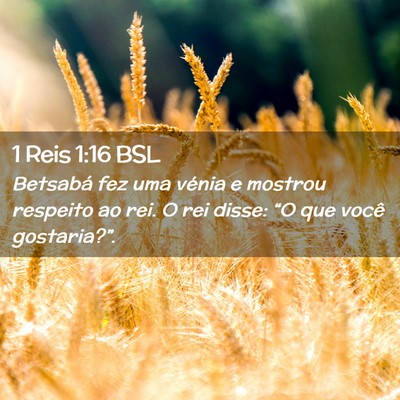 Picture 02 - 1 Reis 1:16 BSL - Betsabá fez uma vénia e mostrou respeito ao - Bible Verse Picture