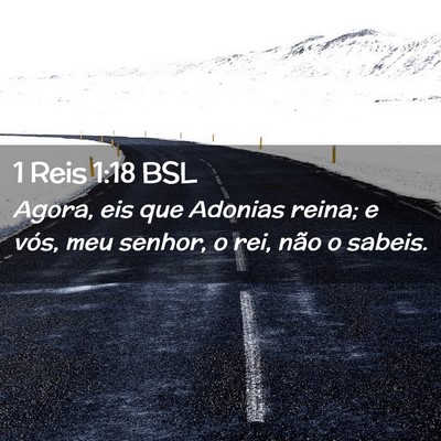 Picture 02 - 1 Reis 1:18 BSL - Agora, eis que Adonias reina; e vós, meu senhor, - Bible Verse Picture
