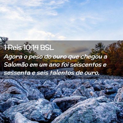 Picture 02 - 1 Reis 10:14 BSL - Agora o peso do ouro que chegou a Salomão em um - Bible Verse Picture