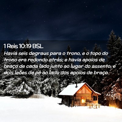 Picture 02 - 1 Reis 10:19 BSL - Havia seis degraus para o trono, e o topo do - Bible Verse Picture