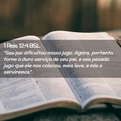Picture 02 - 1 Reis 12:4 BSL - “Seu pai dificultou nosso jugo. Agora, - Bible Verse Picture